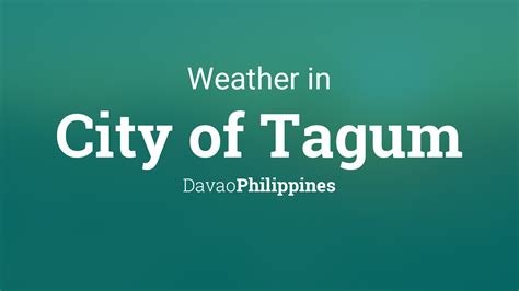 Weather for City of Tagum, Philippines .